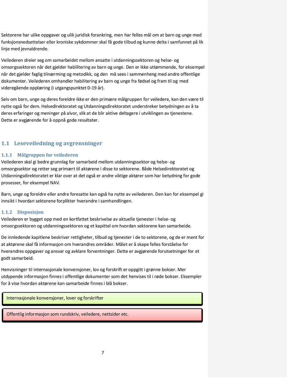 Den er ikke uttømmende, for eksempel når det gjelder faglig tilnærming og metodikk, og den må sees i sammenheng med andre offentlige dokumenter.