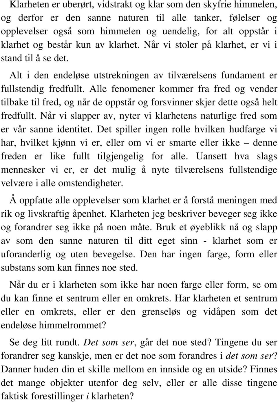 Alle fenomener kommer fra fred og vender tilbake til fred, og når de oppstår og forsvinner skjer dette også helt fredfullt.