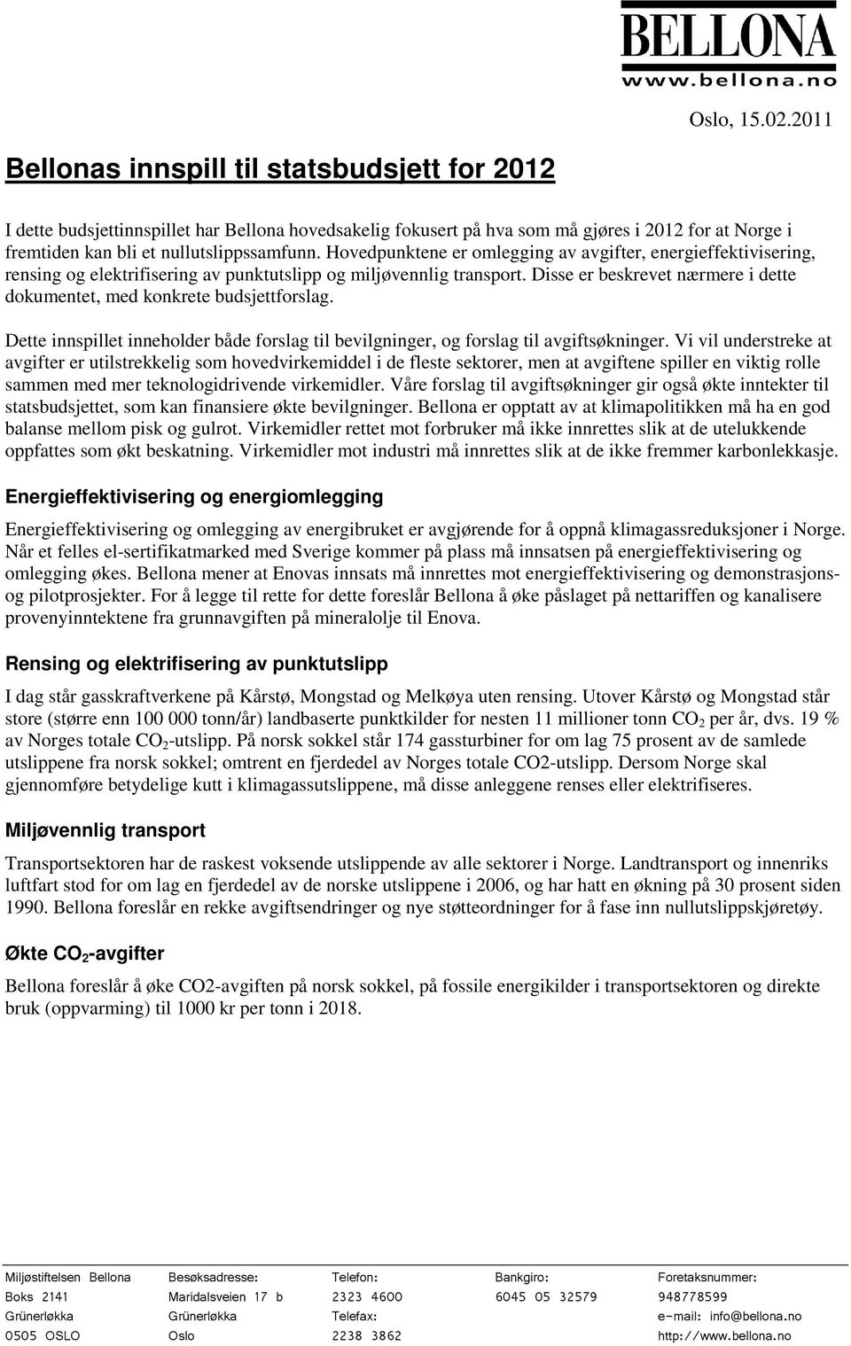 Hovedpunktene er omlegging av avgifter, energieffektivisering, rensing og elektrifisering av punktutslipp og miljøvennlig transport.