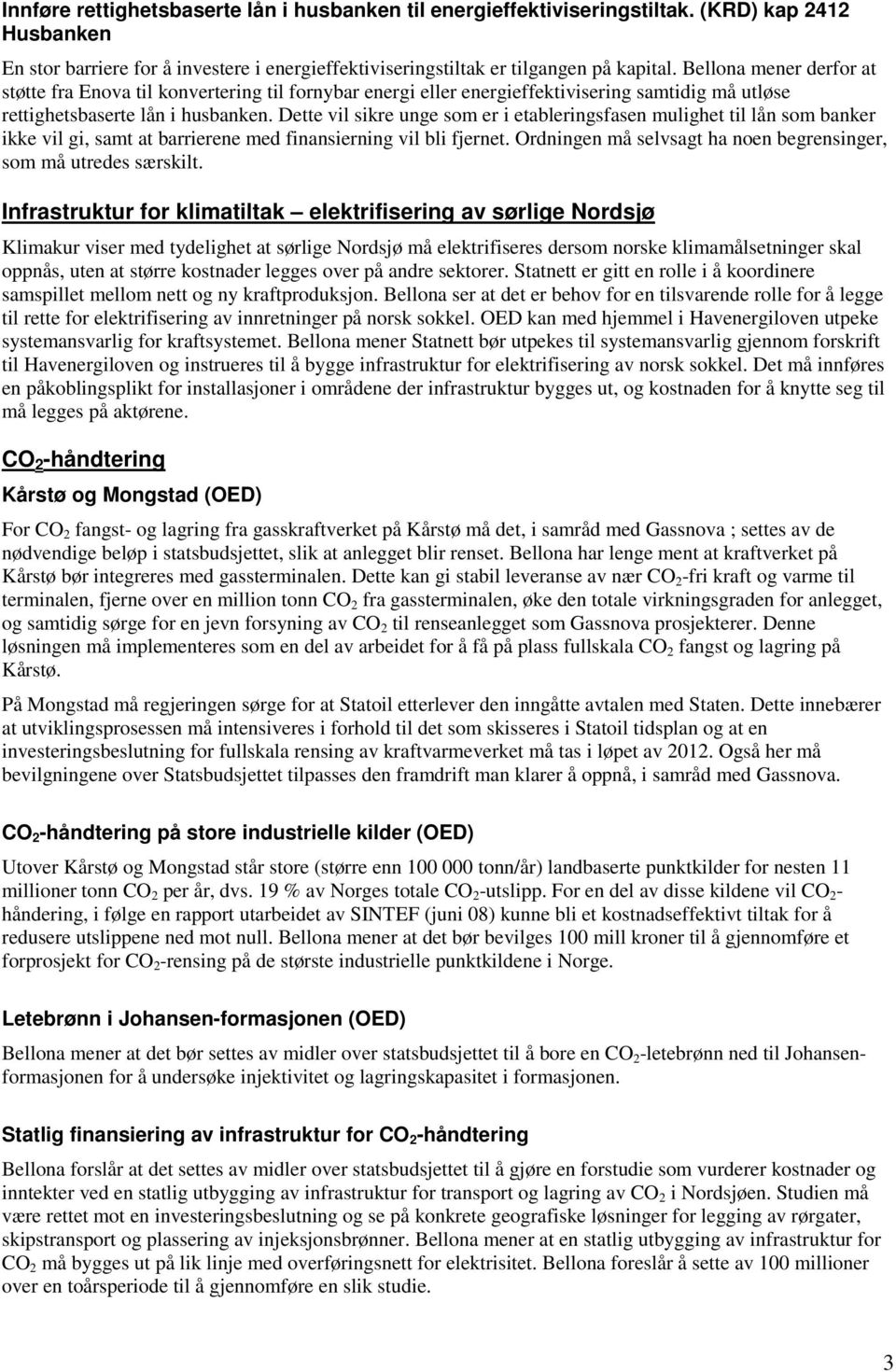 Dette vil sikre unge som er i etableringsfasen mulighet til lån som banker ikke vil gi, samt at barrierene med finansierning vil bli fjernet.