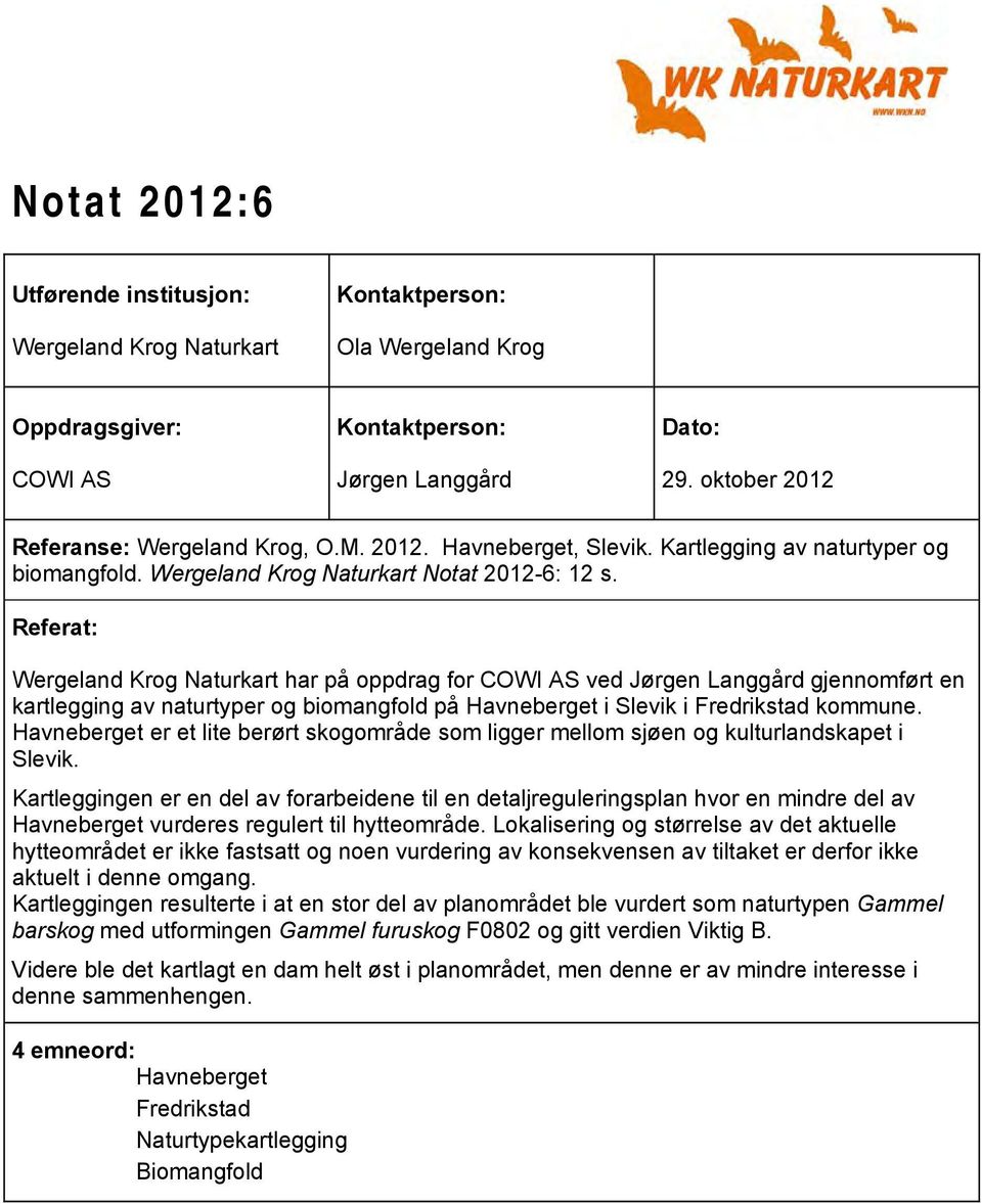 Referat: WKN notat 2010:5 2010:3 Wergeland Krog Naturkart har på oppdrag for COWI AS ved Jørgen Langgård gjennomført en kartlegging av naturtyper og biomangfold på Havneberget i Slevik i Fredrikstad