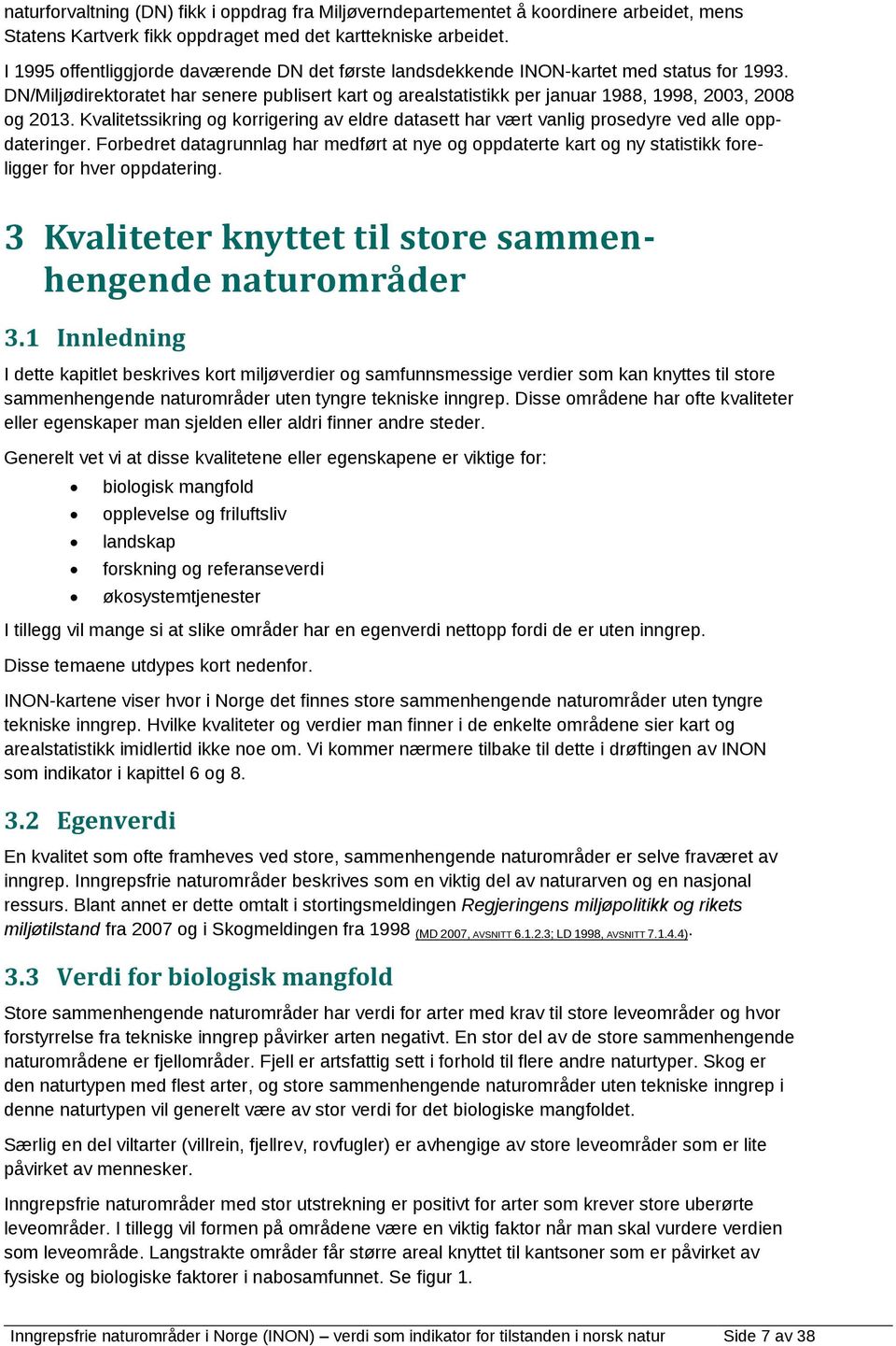 DN/Miljødirektoratet har senere publisert kart og arealstatistikk per januar 1988, 1998, 2003, 2008 og 2013.