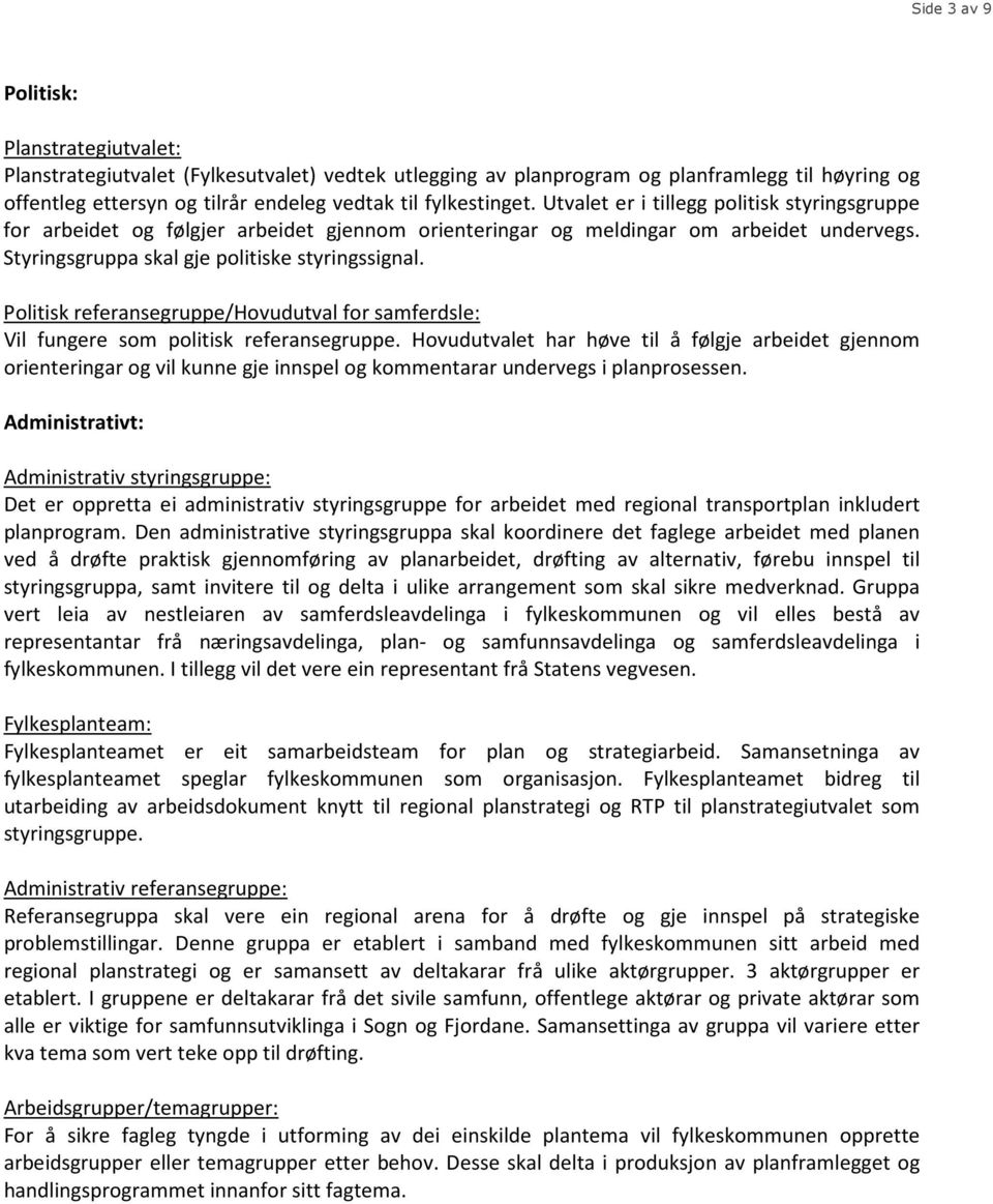 Politisk referansegruppe/hovudutval for samferdsle: Vil fungere som politisk referansegruppe.