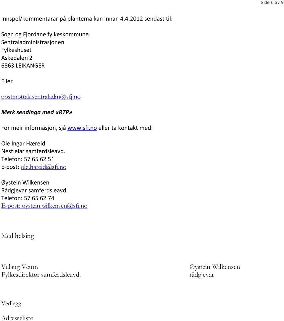 no Merk sendinga med «RTP» For meir informasjon, sjå www.sfj.no eller ta kontakt med: Ole Ingar Hæreid Nestleiar samferdsleavd.