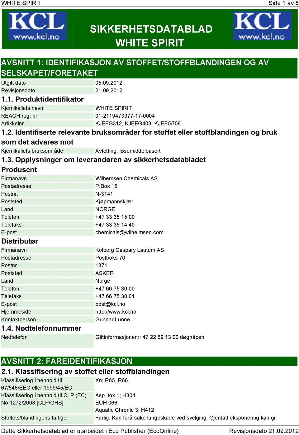 3. Opplysninger om leverandøren av sikkerhetsdatabladet Produsent Firmanavn Wilhemsen Chemicals AS Postadresse P.Box 15 Postnr.