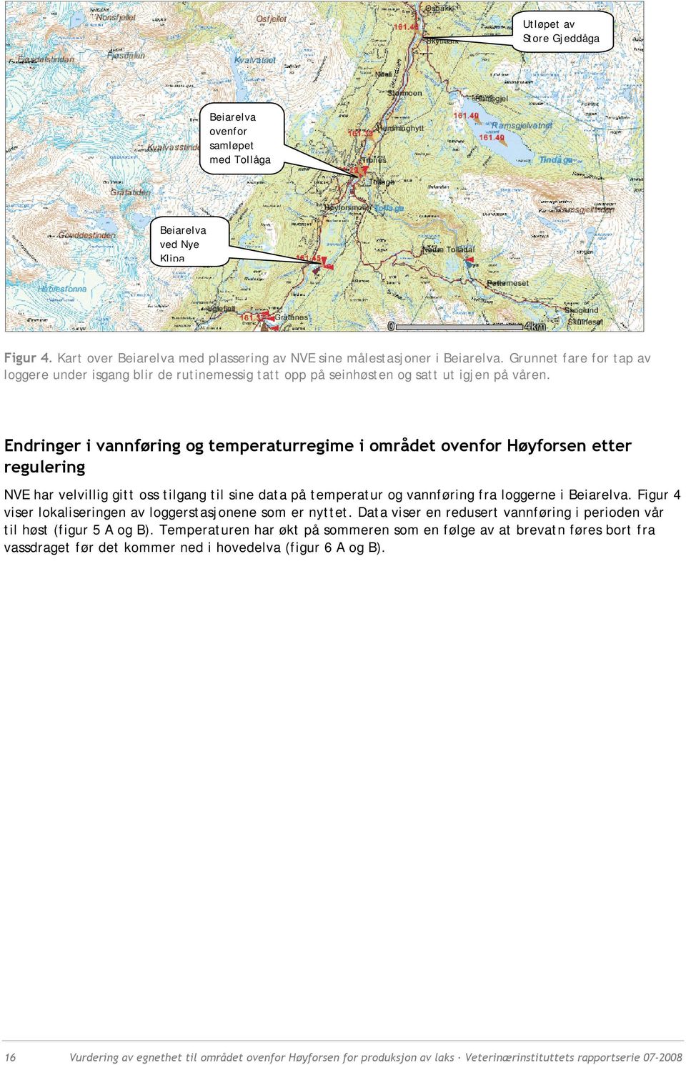 Endringer i vannføring og temperaturregime i området ovenfor Høyforsen etter regulering NVE har velvillig gitt oss tilgang til sine data på temperatur og vannføring fra loggerne i Beiarelva.