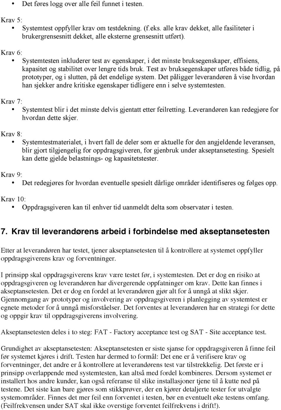 Krav 6: Systemtesten inkluderer test av egenskaper, i det minste bruksegenskaper, effisiens, kapasitet og stabilitet over lengre tids bruk.