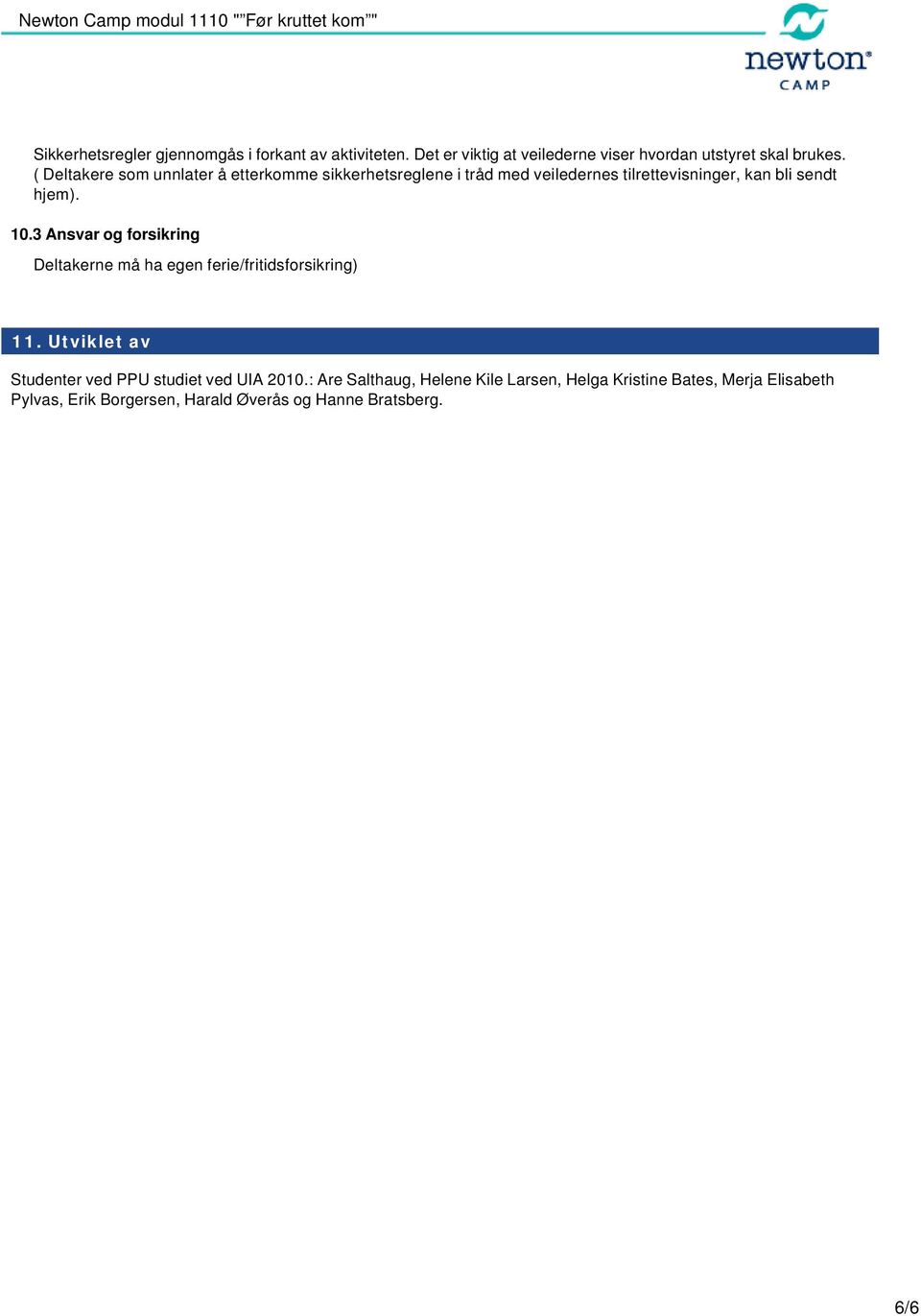 3 Ansvar og forsikring Deltakerne må ha egen ferie/fritidsforsikring) 11. Utviklet av Studenter ved PPU studiet ved UIA 2010.