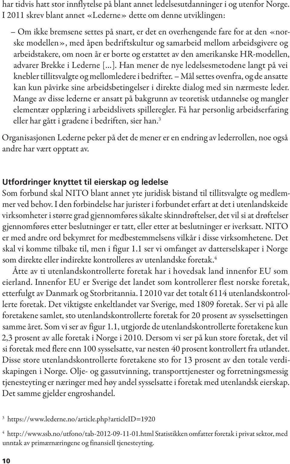 arbeidsgivere og arbeidstakere, om noen år er borte og erstattet av den amerikanske HR-modellen, advarer Brekke i Lederne [ ].