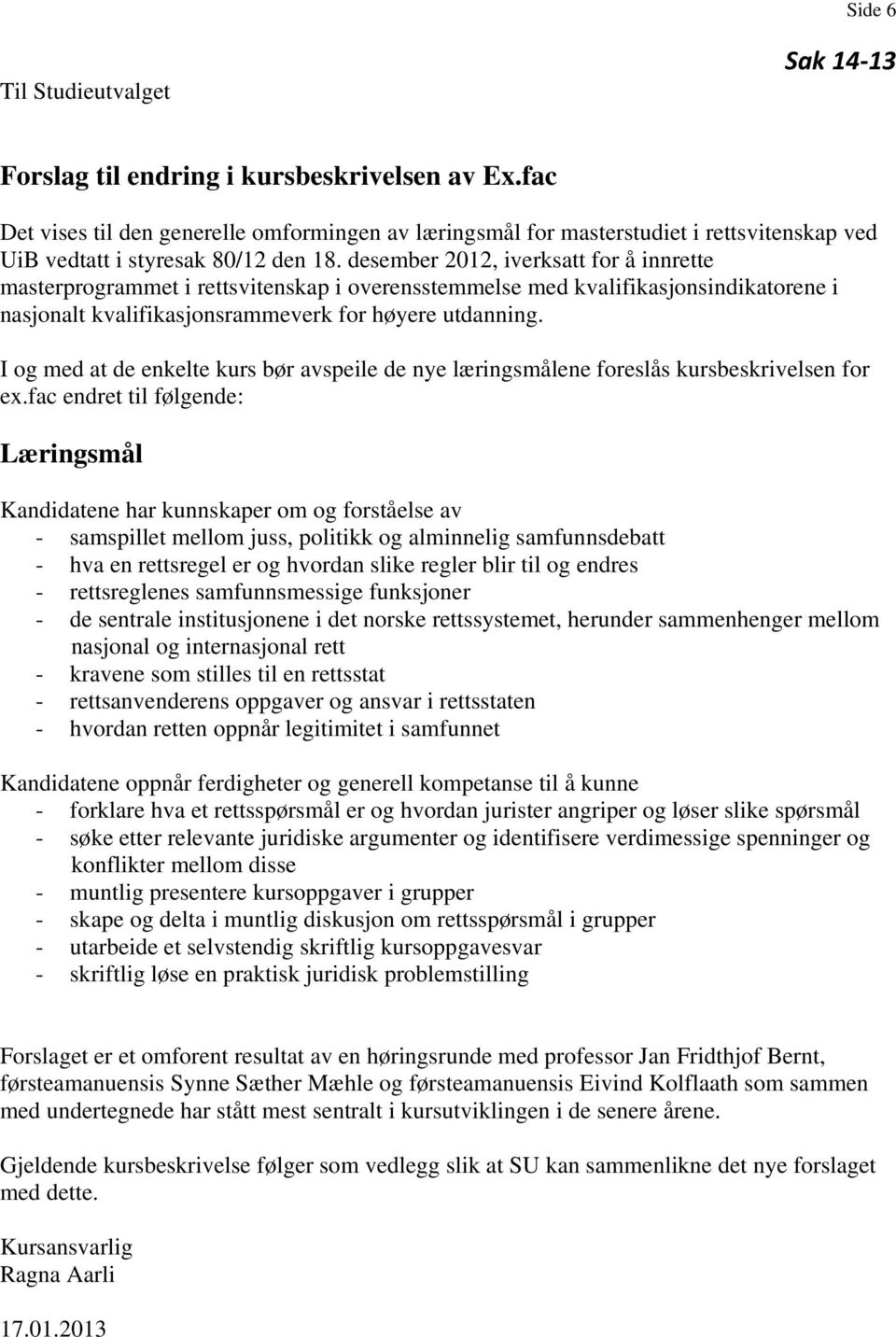 desember 2012, iverksatt for å innrette masterprogrammet i rettsvitenskap i overensstemmelse med kvalifikasjonsindikatorene i nasjonalt kvalifikasjonsrammeverk for høyere utdanning.