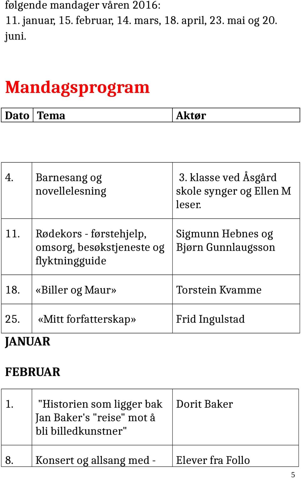 Rødekors - førstehjelp, Sigmunn Hebnes og omsorg, besøkstjeneste og Bjørn Gunnlaugsson flyktningguide 18.