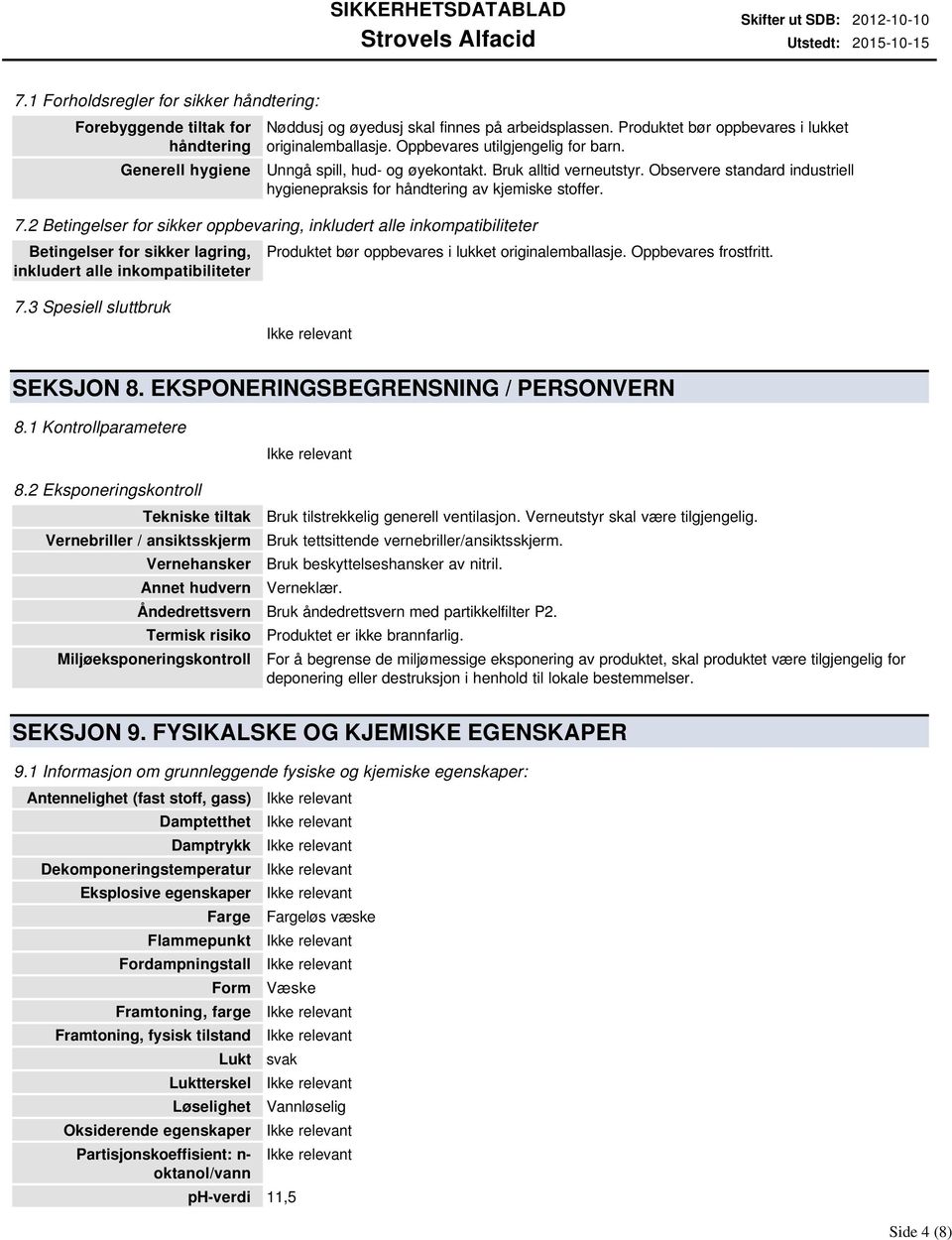 Observere standard industriell hygienepraksis for håndtering av kjemiske stoffer. 7.