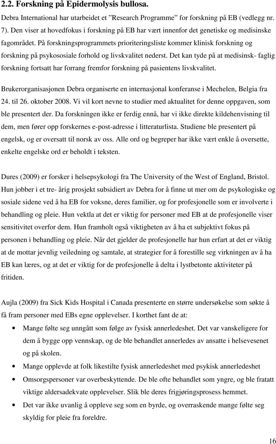 På forskningsprogrammets prioriteringsliste kommer klinisk forskning og forskning på psykososiale forhold og livskvalitet nederst.