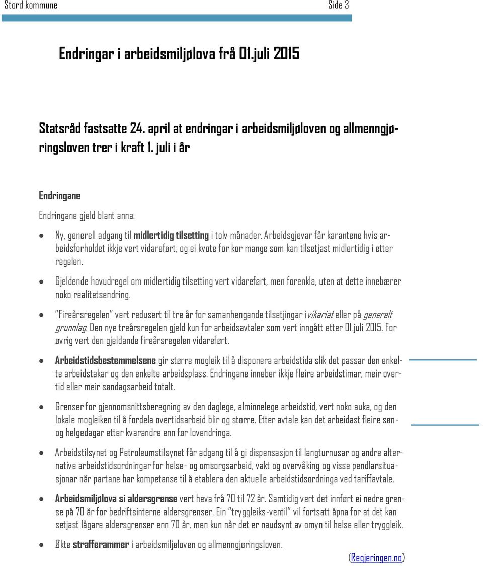 Arbeidsgjevar får karantene hvis arbeidsforholdet ikkje vert vidareført, og ei kvote for kor mange som kan tilsetjast midlertidig i etter regelen.