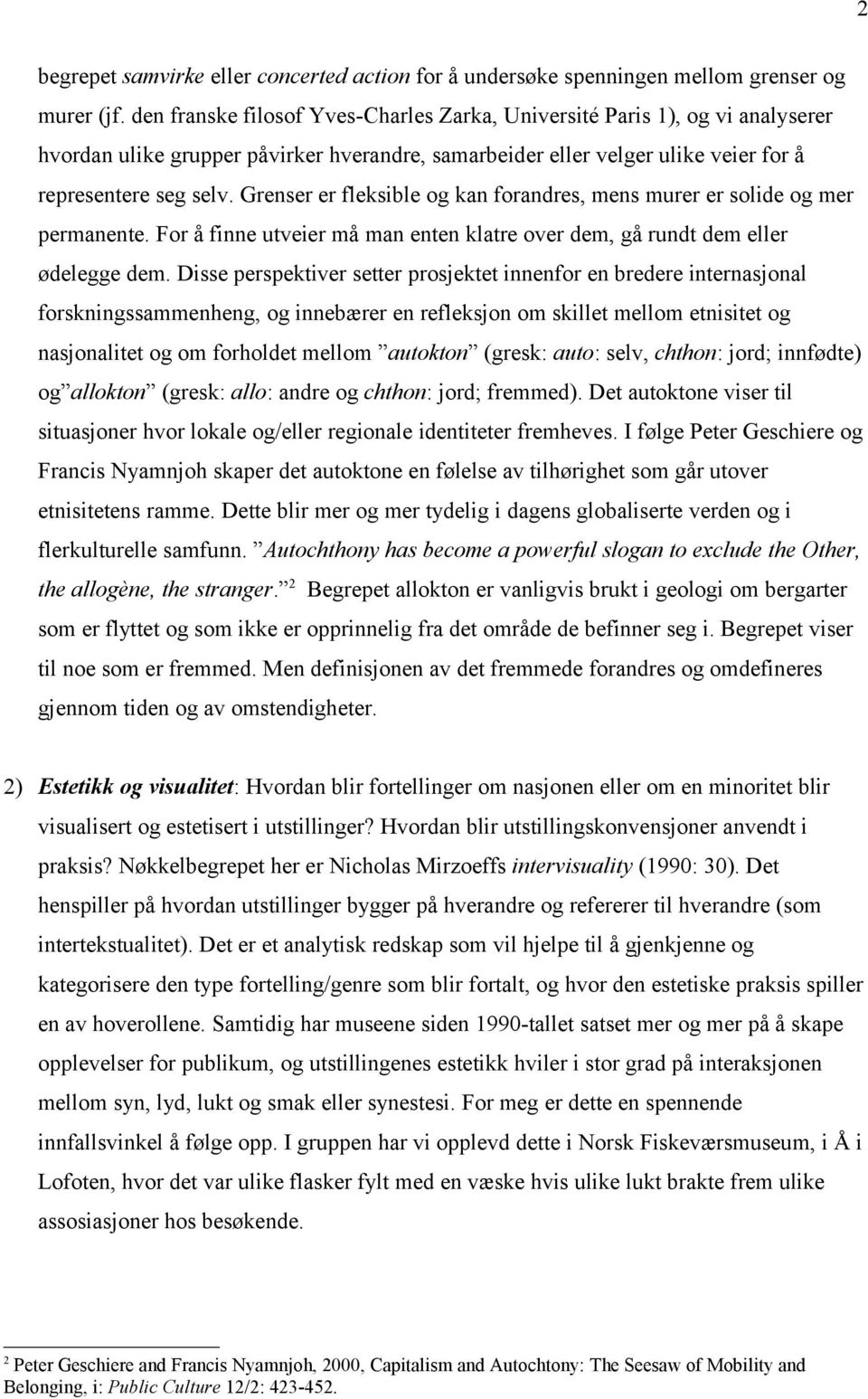 Grenser er fleksible og kan forandres, mens murer er solide og mer permanente. For å finne utveier må man enten klatre over dem, gå rundt dem eller ødelegge dem.