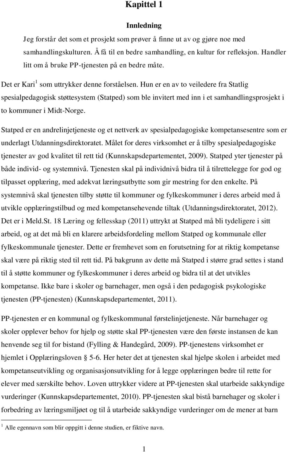 Hun er en av to veiledere fra Statlig spesialpedagogisk støttesystem (Statped) som ble invitert med inn i et samhandlingsprosjekt i to kommuner i Midt-Norge.