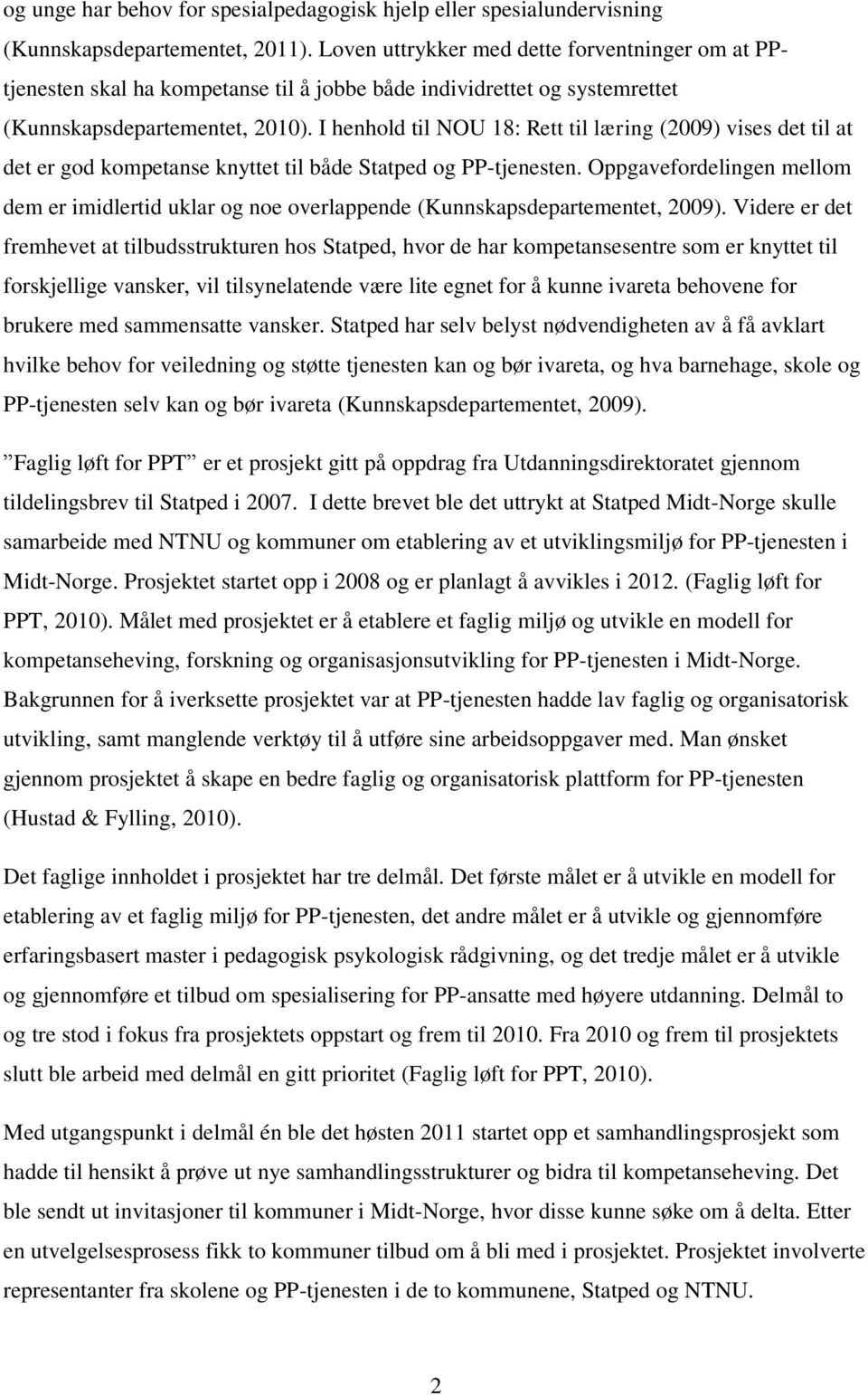 I henhold til NOU 18: Rett til læring (2009) vises det til at det er god kompetanse knyttet til både Statped og PP-tjenesten.