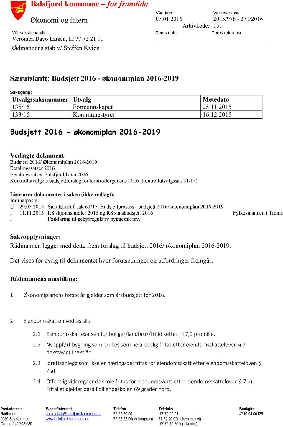 2016-2019 Saksgang: Utvalgssaksnummer Utvalg Møtedato 135/15 Formannskapet 25.11.2015 133/15 Kommunestyret 16.12.