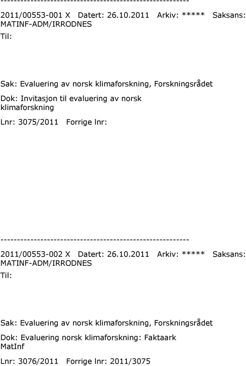 Invitasjon til evaluering av norsk klimaforskning Lnr: 3075/2011 Forrige lnr: 2011/00553-002 X Datert: 26.10.