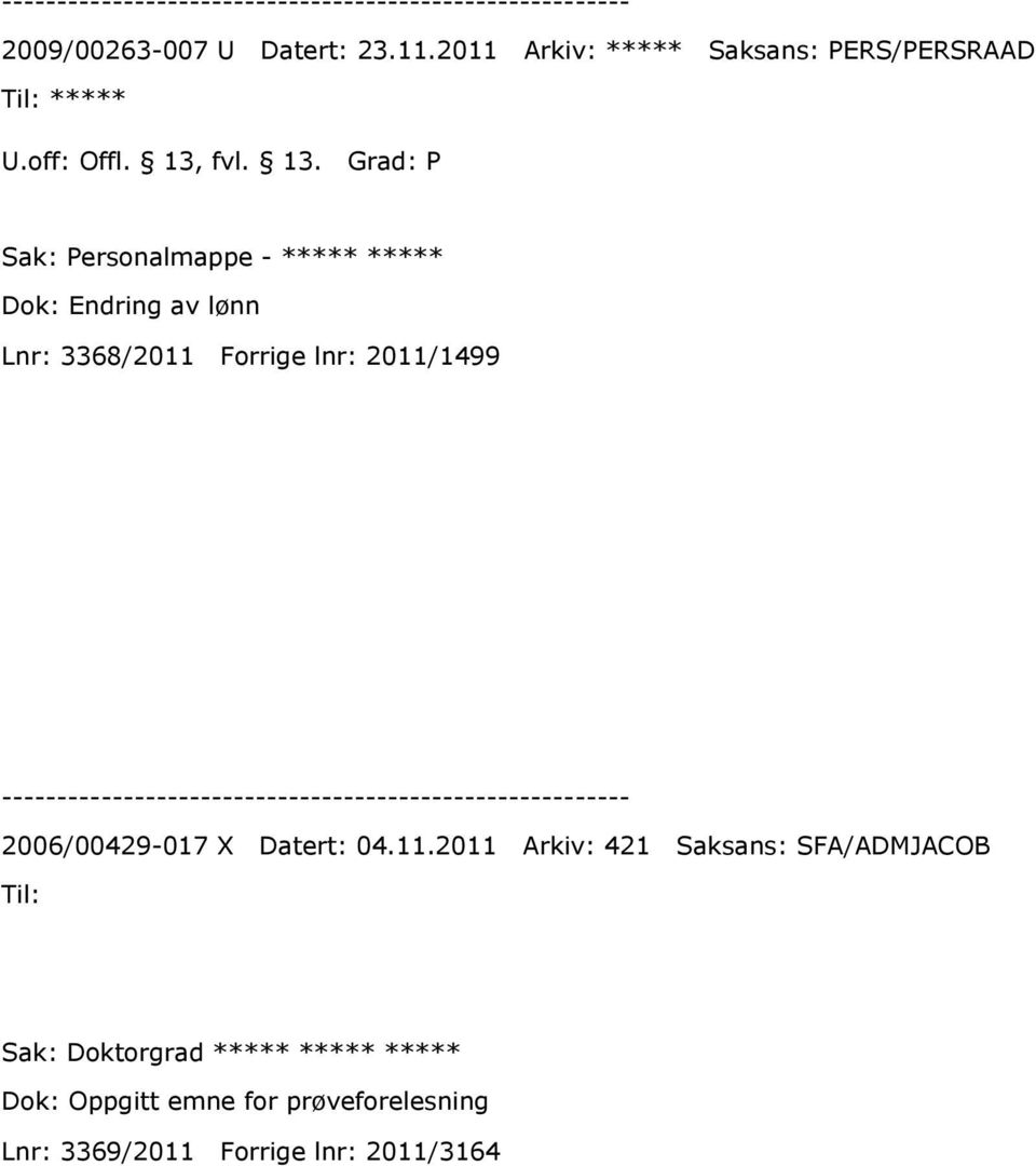 Grad: P Sak: Personalmappe - ***** ***** Dok: Endring av lønn Lnr: 3368/2011 Forrige lnr: