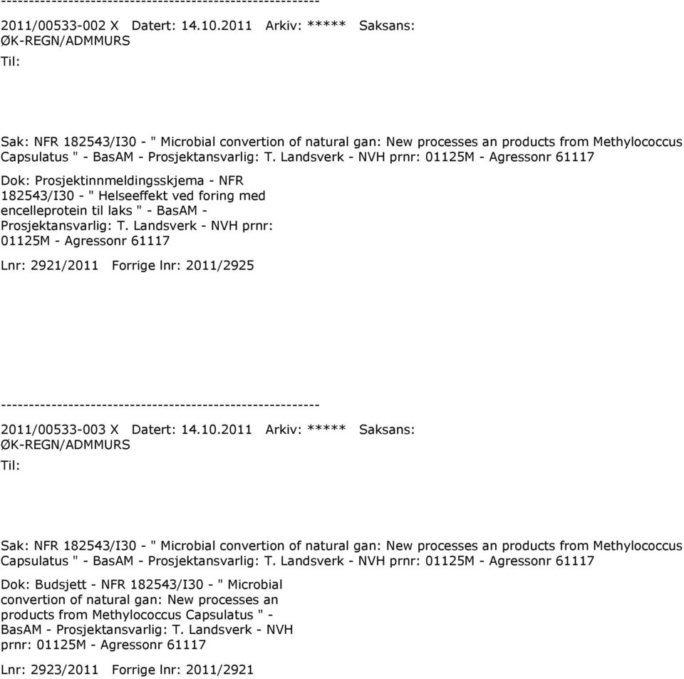 Landsverk - NVH prnr: 01125M - Agressonr 61117 Dok: Prosjektinnmeldingsskjema - NFR 182543/I30 - " Helseeffekt ved foring med encelleprotein til laks " - BasAM - Prosjektansvarlig: T.