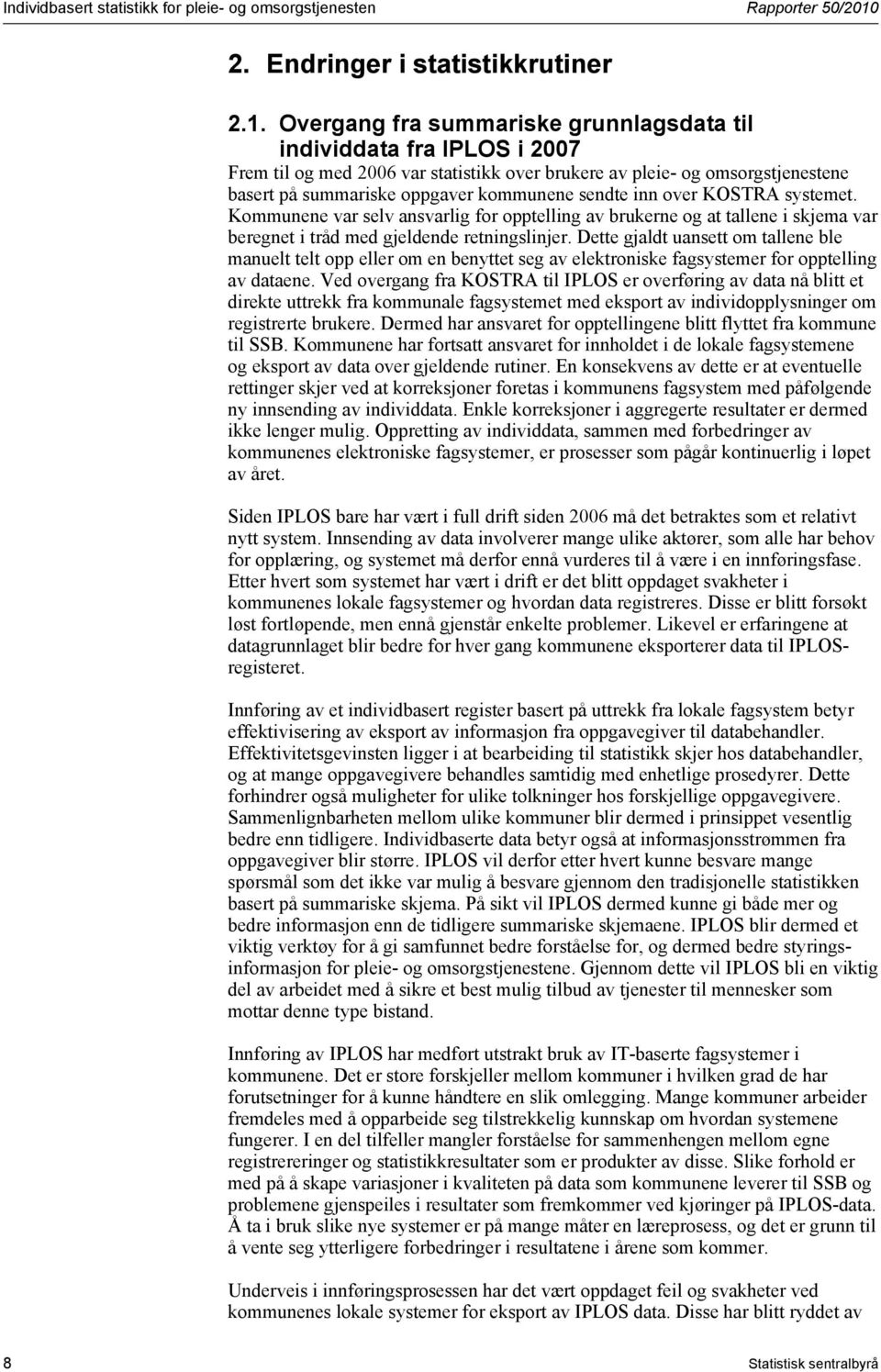Overgang fra summariske grunnlagsdata til individdata fra IPLOS i 2007 Frem til og med 2006 var statistikk over brukere av pleie- og omsorgstjenestene basert på summariske oppgaver kommunene sendte