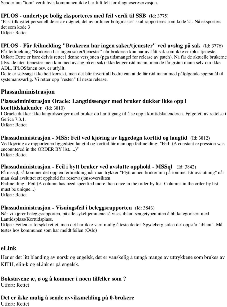 Nå eksporters det som kode 3 IPLOS - Får feilmelding "Brukeren har ingen saker/tjenester" ved avslag på sak (Id: 3776) Får feilmelding "Brukeren har ingen saker/tjenester" når brukeren kun har