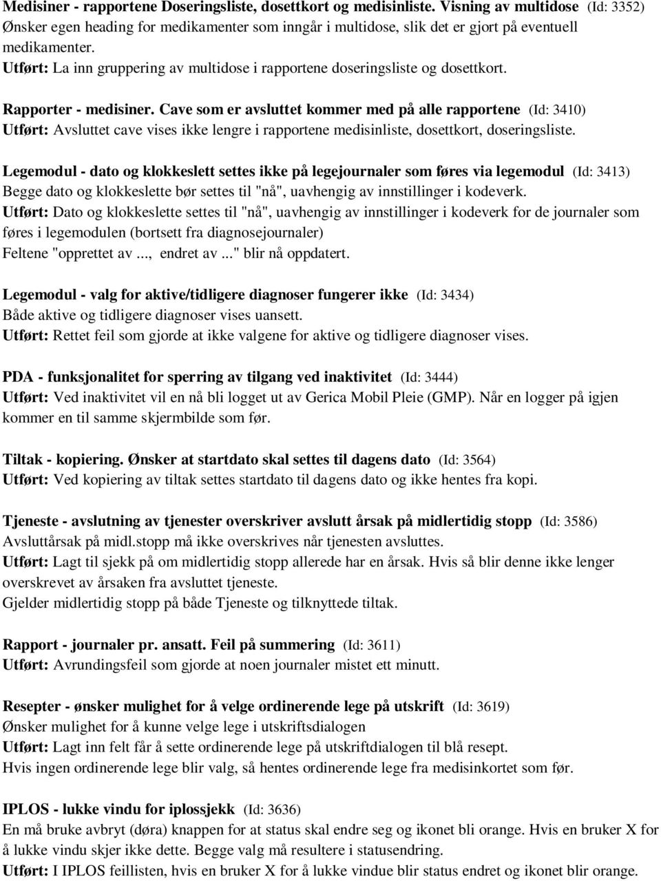 Utført: La inn gruppering av multidose i rapportene doseringsliste og dosettkort. Rapporter - medisiner.