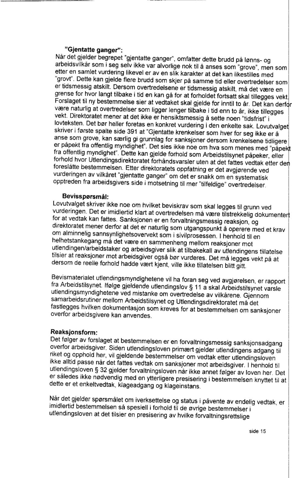 Dersom overtredelsene er tidsmessig atskilt, må det være en grense for hvor langt tilbake i tid en kan gå for at forholdet fortsatt skal tillegges vekt Forslaget til ny bestemmelse sier at vedtaket