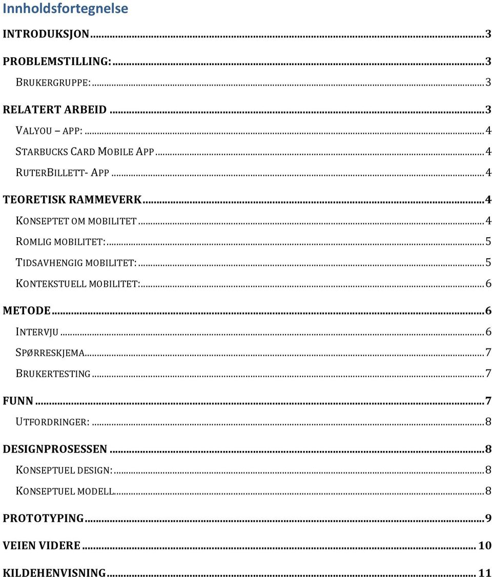 .. 5 TIDSAVHENGIG MOBILITET:... 5 KONTEKSTUELL MOBILITET:... 6 METODE... 6 INTERVJU... 6 SPØRRESKJEMA... 7 BRUKERTESTING... 7 FUNN.