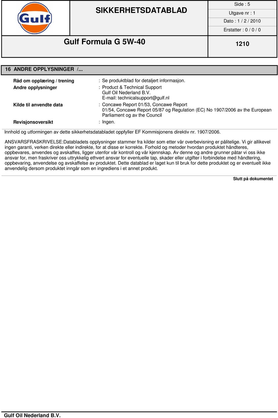 nl : Concawe Report 01/53, Concawe Report 01/54, Concawe Report 05/87 og Regulation (EC) No 1907/2006 av the European Parliament og av the Council : Ingen.