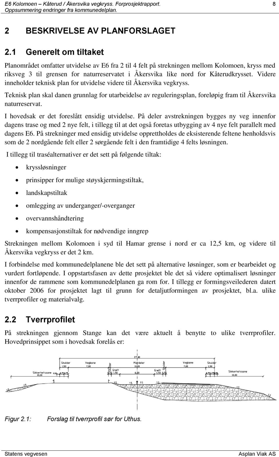 Kåterudkrysset. Videre inneholder teknisk plan for utvidelse videre til Åkersvika vegkryss.