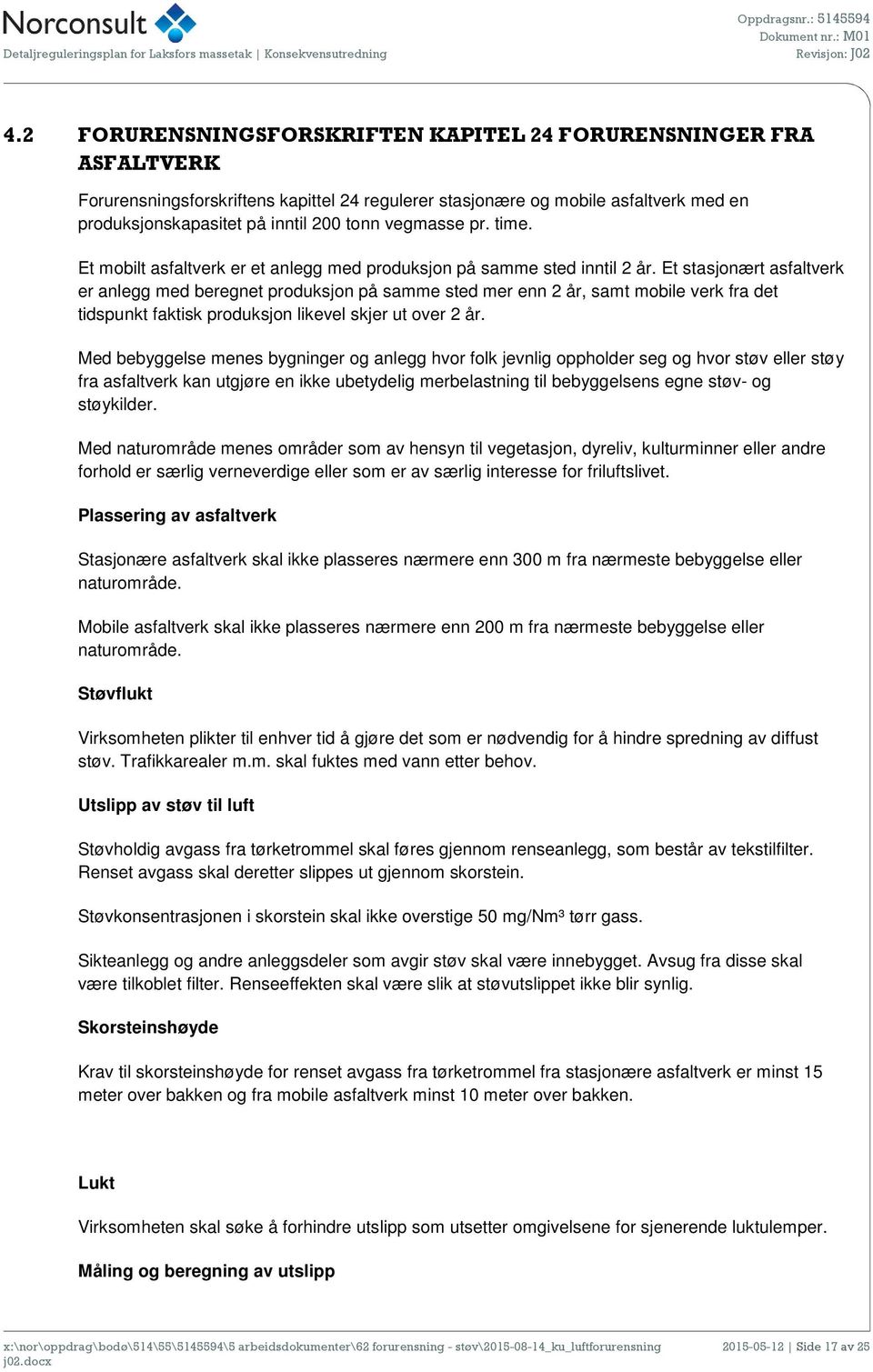 Et stasjonært asfaltverk er anlegg med beregnet produksjon på samme sted mer enn 2 år, samt mobile verk fra det tidspunkt faktisk produksjon likevel skjer ut over 2 år.