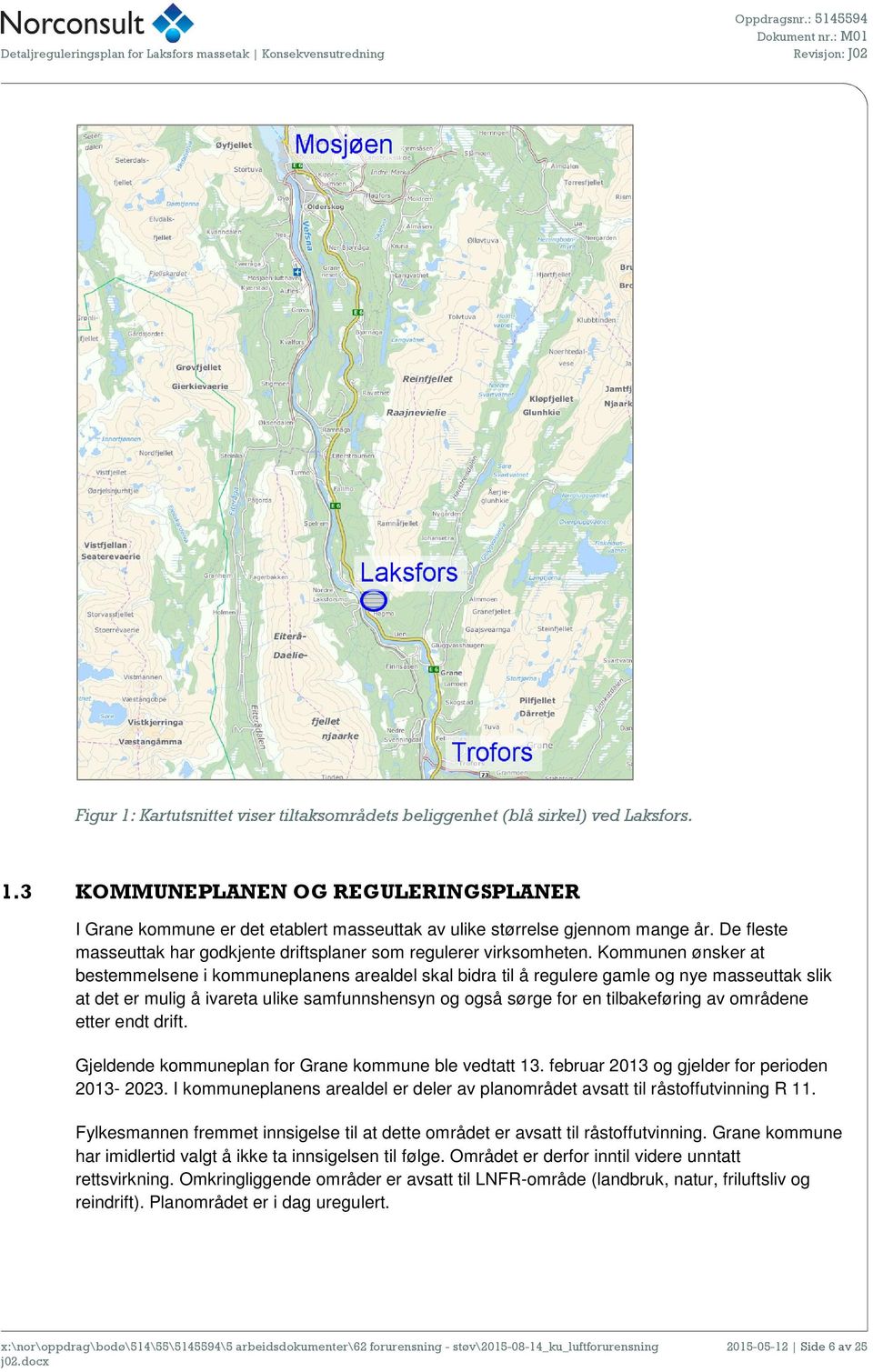 Kommunen ønsker at bestemmelsene i kommuneplanens arealdel skal bidra til å regulere gamle og nye masseuttak slik at det er mulig å ivareta ulike samfunnshensyn og også sørge for en tilbakeføring av