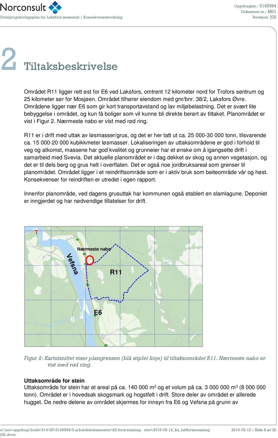 Det er svært lite bebyggelse i området, og kun få boliger som vil kunne bli direkte berørt av tiltaket. Planområdet er vist i Figur 2. Nærmeste nabo er vist med rød ring.