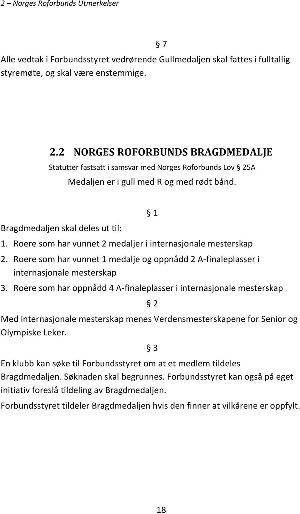 Roere som har oppnådd 4 A-finaleplasser i internasjonale mesterskap 1 2 Med internasjonale mesterskap menes Verdensmesterskapene for Senior og Olympiske Leker.