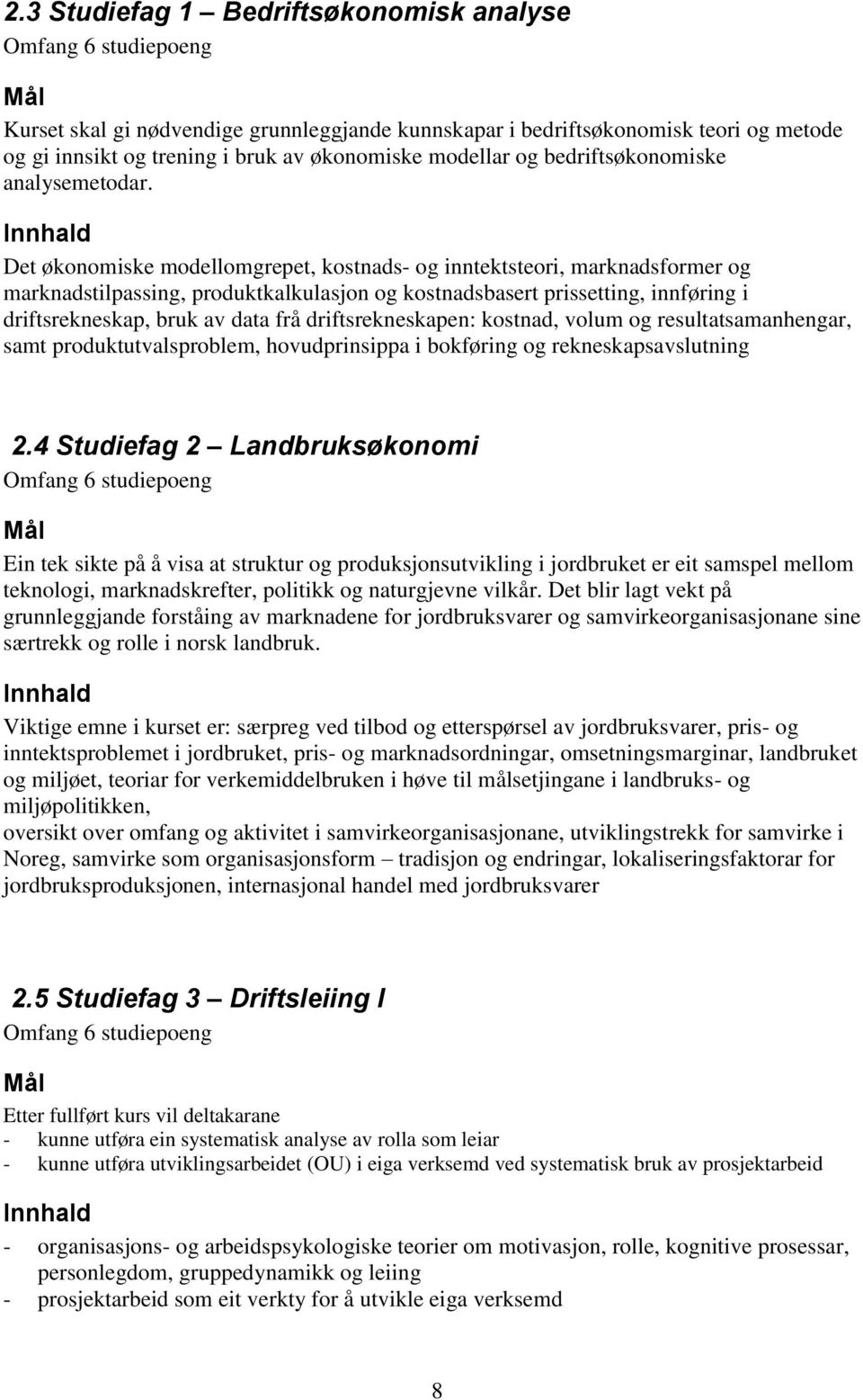 Det økonomiske modellomgrepet, kostnads- og inntektsteori, marknadsformer og marknadstilpassing, produktkalkulasjon og kostnadsbasert prissetting, innføring i driftsrekneskap, bruk av data frå