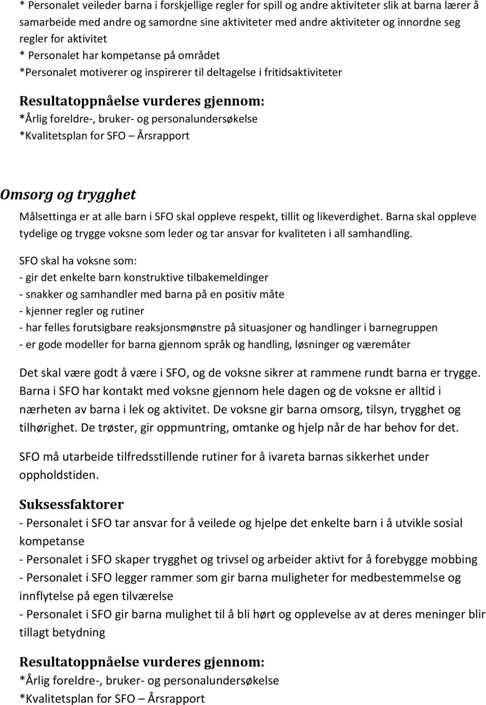 personalundersøkelse *Kvalitetsplan for SFO Årsrapport Omsorg og trygghet Målsettinga er at alle barn i SFO skal oppleve respekt, tillit og likeverdighet.