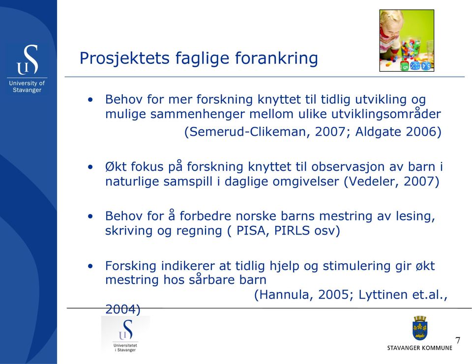 samspill i daglige omgivelser (Vedeler, 2007) Behov for å forbedre norske barns mestring av lesing, skriving og regning (