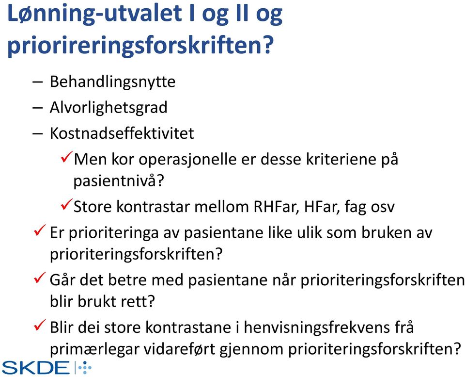 Store kontrastar mellom RHFar, HFar, fag osv Er prioriteringa av pasientane like ulik som bruken av