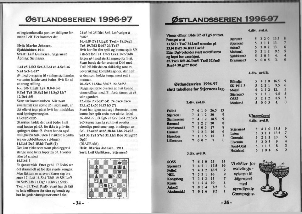 d4 med overgang til vanlige sicilianske varianter hadde vært bedre. Hvit får nå en trang stilling. 6. -.. Sf6 7.Ld2 Le7 8.0-0 0-0 9.Tel Te8 10.Se2 b6 ll.sg3 Lb7 12. Dcl d5!