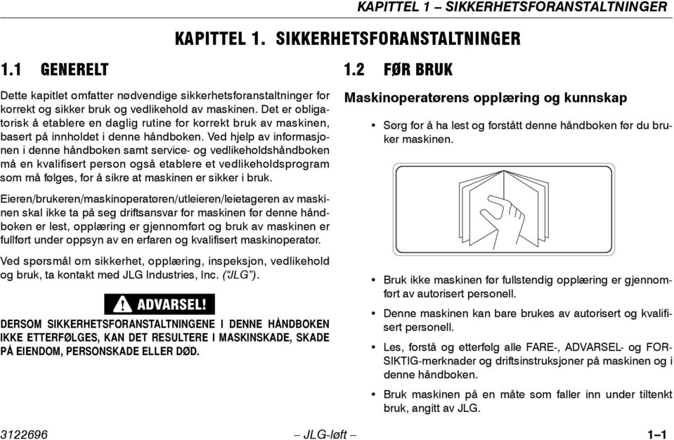 Det er obligatorisk å etablere en daglig rutine for korrekt bruk av maskinen, basert på innholdet i denne håndboken.