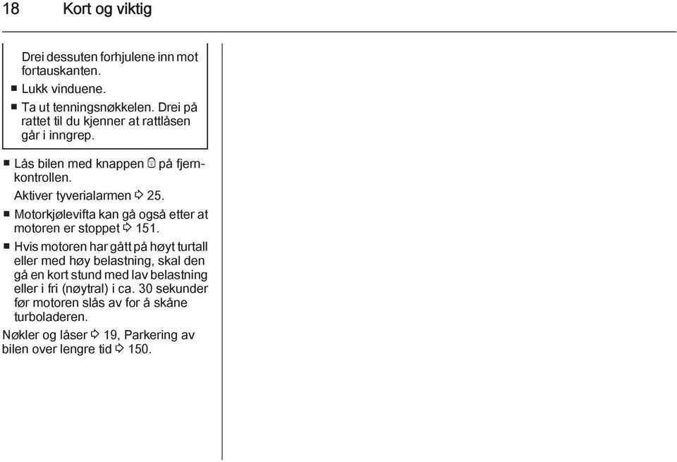 Motorkjølevifta kan gå også etter at motoren er stoppet 3 151.