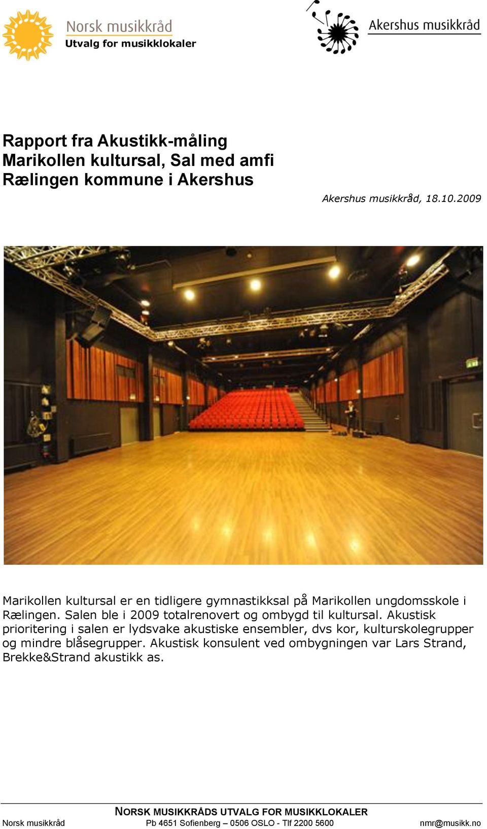 Salen ble i 2009 totalrenovert og ombygd til kultursal.