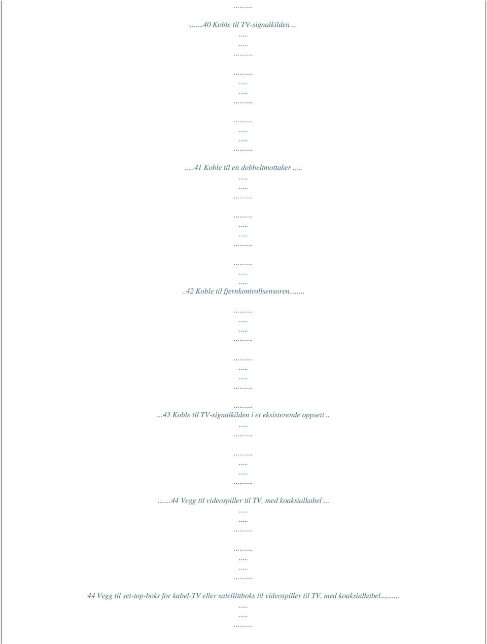 .....43 Koble til TV-signalkilden i et eksisterende oppsett.