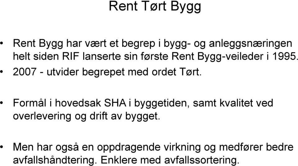 Formål i hovedsak SHA i byggetiden, samt kvalitet ved overlevering og drift av bygget.