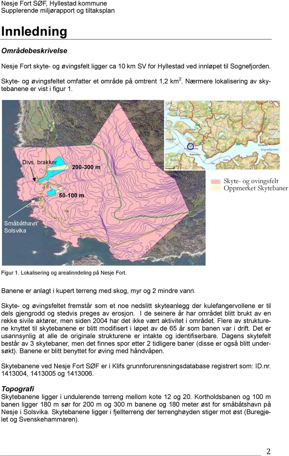 Lokalisering og arealinndeling på Nesje Fort. Banene er anlagt i kupert terreng med skog, myr og 2 mindre vann.