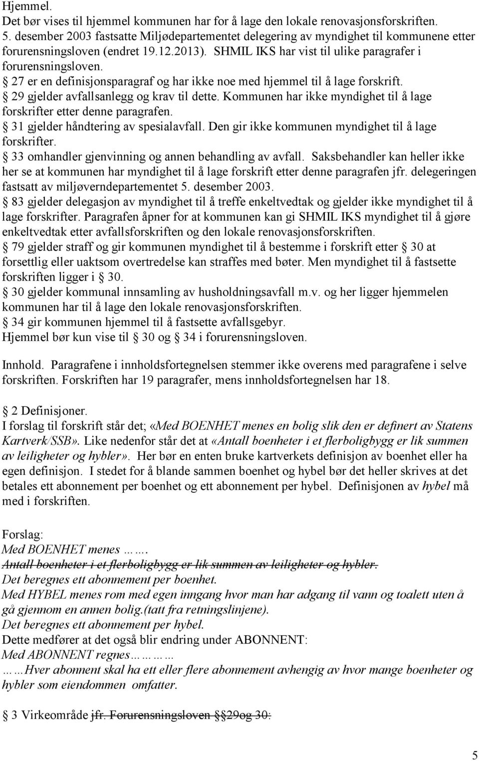 27 er en definisjonsparagraf og har ikke noe med hjemmel til å lage forskrift. 29 gjelder avfallsanlegg og krav til dette. Kommunen har ikke myndighet til å lage forskrifter etter denne paragrafen.