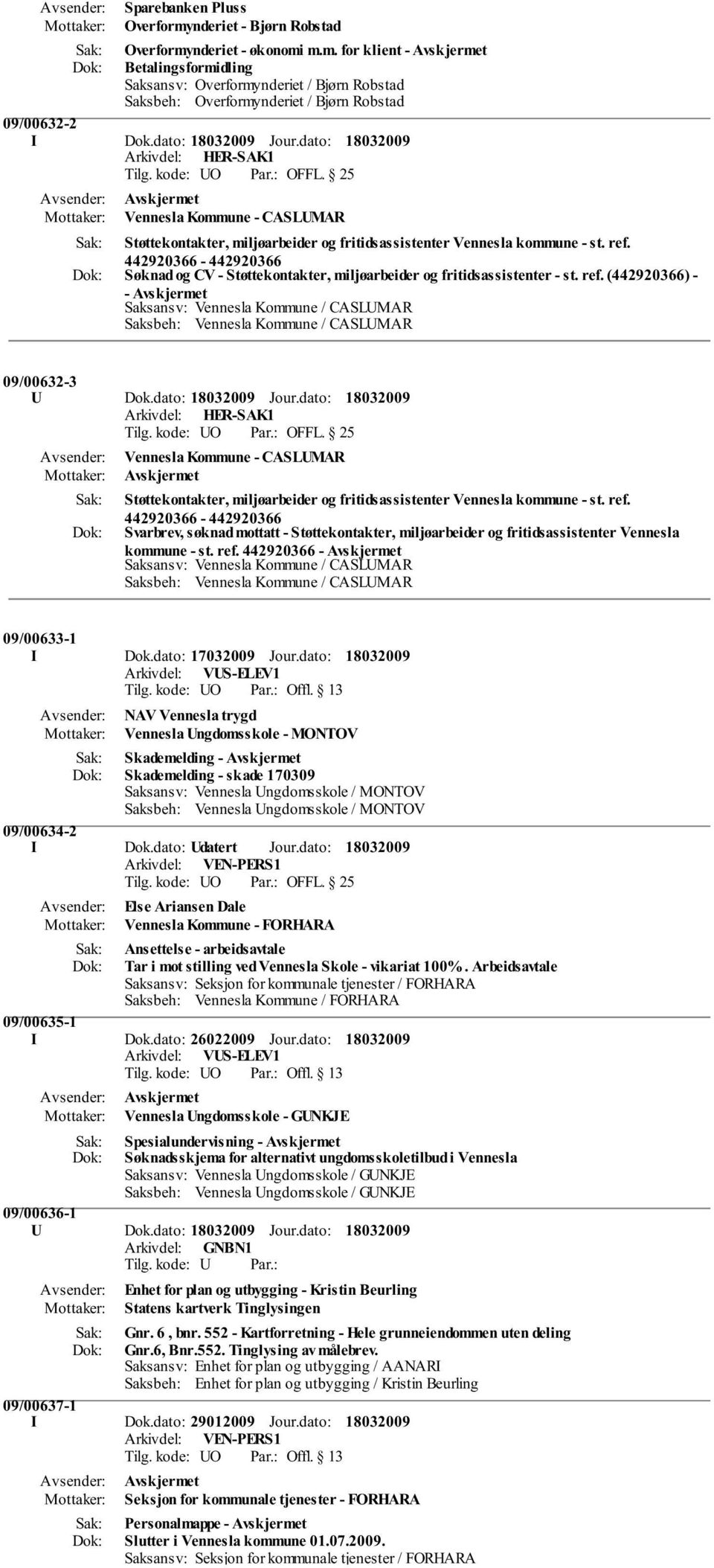 442920366-442920366 Søknad og CV - Støttekontakter, miljøarbeider og fritidsassistenter - st. ref. (442920366) - - Avskjermet 09/00632-3 U Dok.dato: Jour.