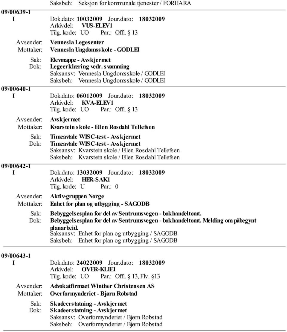 dato: Arkivdel: KVA-ELEV1 Kvarstein skole - Ellen Rosdahl Tellefsen Timeavtale WISC-test - Avskjermet Timeavtale WISC-test - Avskjermet Saksansv: Kvarstein skole / Ellen Rosdahl Tellefsen Saksbeh: